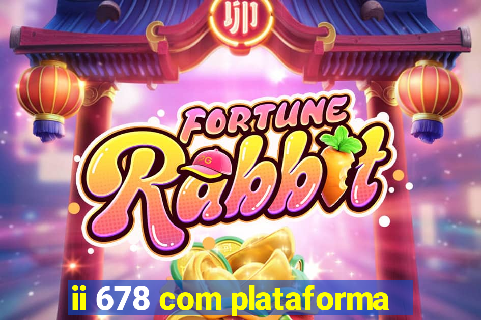 ii 678 com plataforma